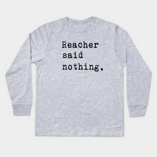 Reacher Said Nothing Kids Long Sleeve T-Shirt